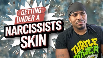 How To Get Under The Skin Of a Narcissist