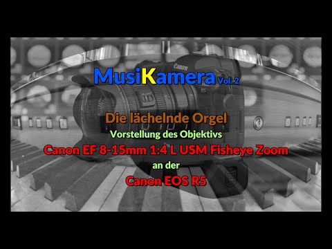 MusiKamera Vol. 2: Die lächelnde Orgel - Vorstellung des Canon EF 8-15mm 1:4 L USM Fisheye Zooms
