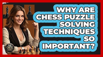 Why Are Chess Puzzle Solving Techniques So Important? - The Chess Codex