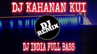 DJ TERBARU KAHANAN KUI LAGU INDIA FULL BASS