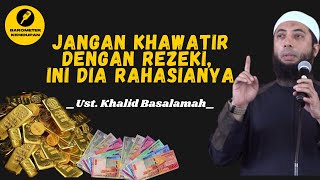 Jangan Khawatir dengan Rezeki Allah. Ini dia Rahasianya !! - Ust. Khalid Basalamah