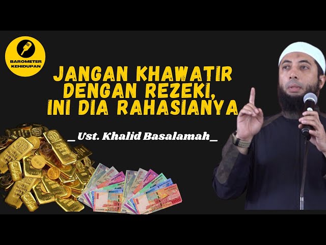 Jangan Khawatir dengan Rezeki Allah. Ini dia Rahasianya !! - Ust. Khalid Basalamah class=