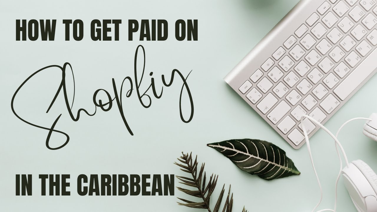 How To Get Paid On Shopify In The Caribbean For 2022