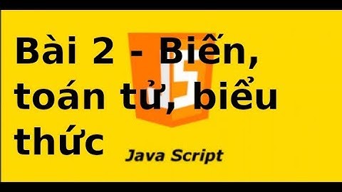 Javascript cơ bản - Bài 2 - Biến,  toán tử, biểu thức trong Javascript