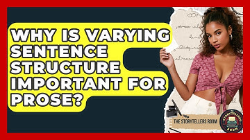 Why Is Varying Sentence Structure Important For Prose? - The Storytellers Room