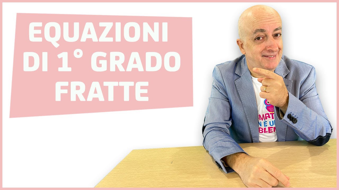 EQUAZIONI DI PRIMO GRADO FRATTE (VIDEOLEZIONE)