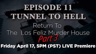PREMIERE of Episode 11 Tunnels to Hell, Los Feliz Pt 3 TONIGHT 6PM (PST)
