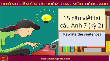 15 câu viết lại câu thường gặp nhất Tiếng Anh 7 (Chương trình mới)