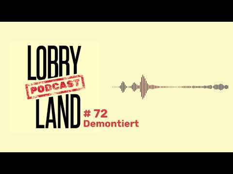 Lobbyland Podcast - Folge 72 - "Demontiert"