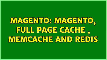Magento: Magento, Full Page Cache , Memcache and Redis (3 Solutions!!)