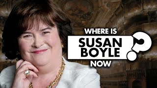 Where is Susan Boyle now? What happened to her?