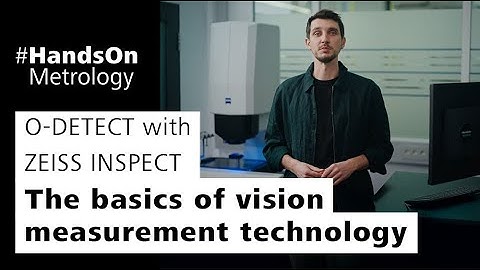 O-DETECT with ZEISS INSPECT:The basics of vision measurement technology