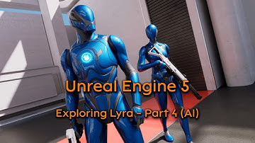 Unreal Engine 5 - Exploring Lyra - Part 4 (AI)
