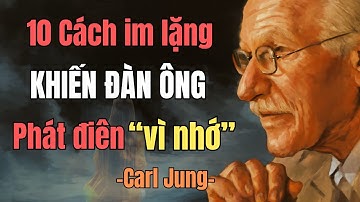 10 Cách Im Lặng Khiến Đàn Ông Phát Điên Nhớ Thương Bạn | Carl Jung
