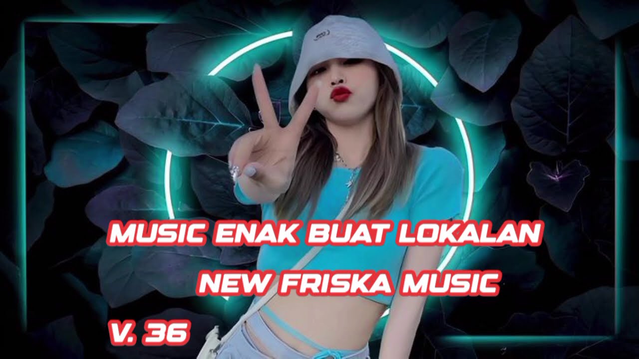 V. 36 MUSIC REMIK ENAK BUAT LOKALAN NEW FRISKA MUSIC
