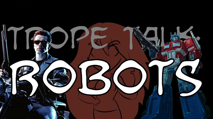 Trope Talk: Robots