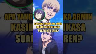 What If Armin Told Mikasa About Eren's Secret? #attackontitan #eren #mikasa #armin #shorts