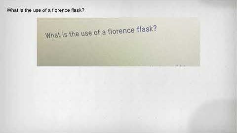 What is the use of a florence flask?