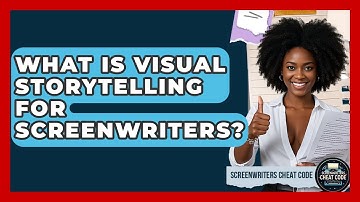What Is Visual Storytelling For Screenwriters? | Screenwriter
