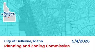 City of Bellevue, Idaho Planning &amp; Zoning Commission - May 4, 2026