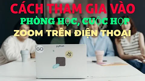 Cách tham gia vào phòng học, cuộc họp zoom trên điện thoại
