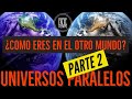 UNIVERSOS PARALELOS PARTE 2