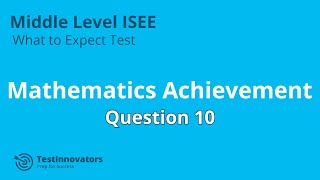 Solution to Quantitative Reasoning #10- ISEE Middle Level What to Expect