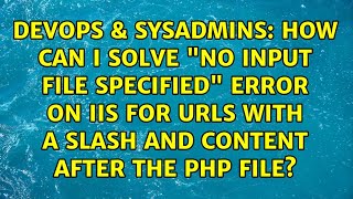 How can I solve 'No input file specified' error on IIS for URLs with a slash and content after...