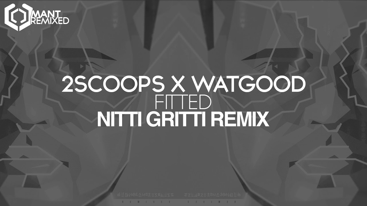 2SCOOPS X WATGOOD - FITTED (Nitti Gritti Remix)