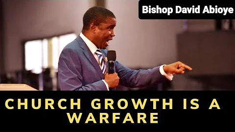 Church Growth is a Warefare: Bishop David Abioye