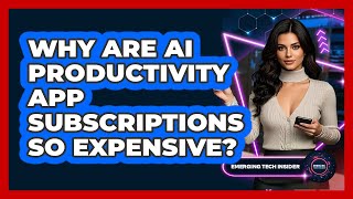 Why Are AI Productivity App Subscriptions So Expensive? - Emerging Tech Insider