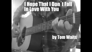 I hope that I don't fall in love with you by Tom Waits - Cover chords