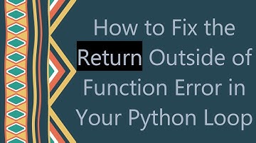 How to Fix the Return Outside of Function Error in Your Python Loop