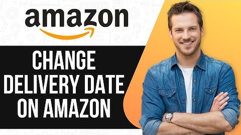 How To Change Delivery Date on Amazon – Quick & Easy Guide!