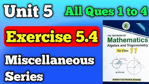 Exercise 5.4 miscellaneous series class 11 new mathematics book | part 1 questions 1 to 4 chapter 5