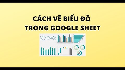 Cách tạo biểu đồ trên google sheet