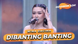 WINA GACIMA - DIBANTING BANTING | GOYANGIN AJA!