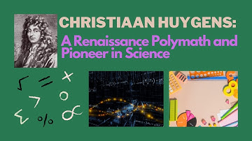 Christiaan Huygens: A Renaissance Polymath and Pioneer in Science