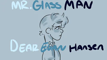 MR. Glass Man Dear Evan Hansen Animatic