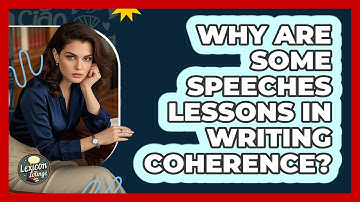 Why Are Some Speeches Lessons In Writing Coherence? - Lexicon Lounge