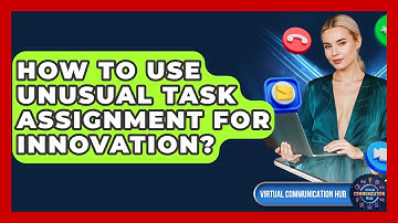 How To Use Unusual Task Assignment For Innovation? - Virtual Communication Hub