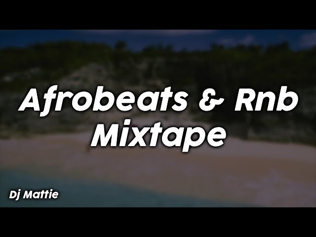 Afrobeats & Rnb Mixtape - Dj Mattie class=