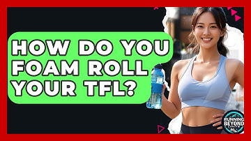 How Do You Foam Roll Your TFL? - Running Beyond Limits