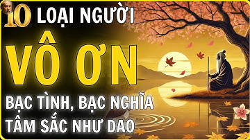 Cổ Nhân Dạy   10 Kiểu Người Vô Ơn Bội Nghĩa – Càng Giúp, Càng Thiệt