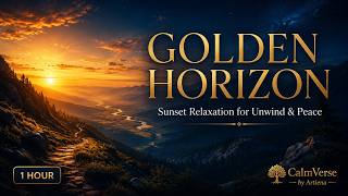 Golden Horizon | 1 Hour of Peaceful Sunset Ambience for Relaxation & Reflection