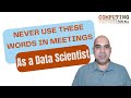 Never use these words in meetings as a data scientist
