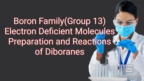 Boron Family(Group 13)|Electron deficient Molecules|Preparation and Reactions of Diboranes|P Block