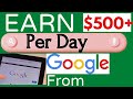 Earn $500+ Per Day From google / Work from home