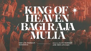 King of Heaven / Bagi Raja Mulia | New Life Worship Indonesia ft. Alive Worship and New Life Kids