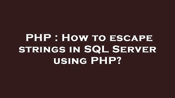PHP : How to escape strings in SQL Server using PHP?